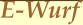 E-Wurf